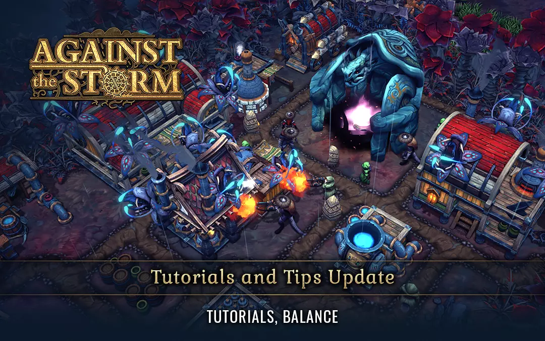 Tutorials and Tips Update out now! · Against the Storm update for